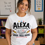 Alexa, Grade These Papers Teacher T-Shirt