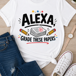 Alexa, Grade These Papers Teacher T-Shirt