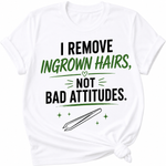 I Remove Ingrown Hairs, Not Bad Attitudes