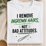 I Remove Ingrown Hairs, Not Bad Attitudes