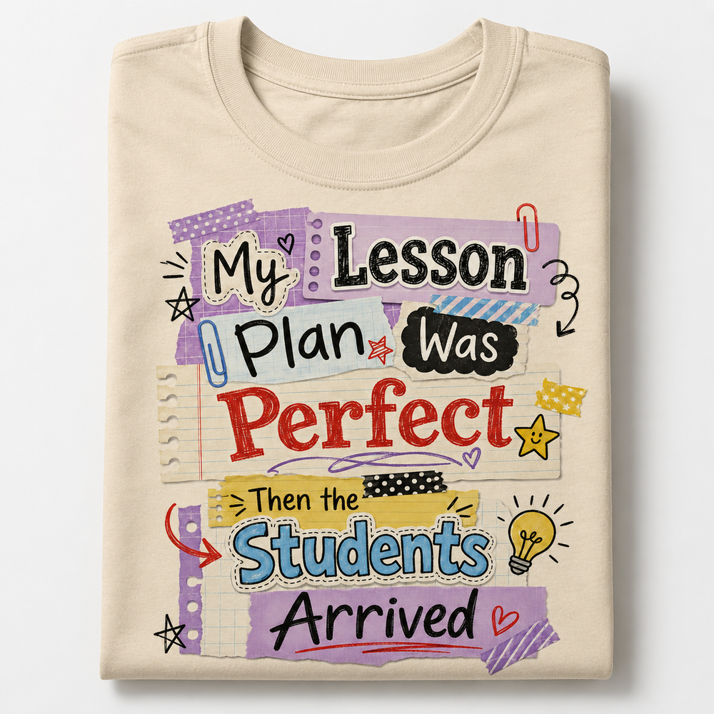 My Lesson Plan Was Perfect – Funny Teacher Shirt