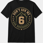 Don’t Ask Me—Ask Household 6 T-Shirt