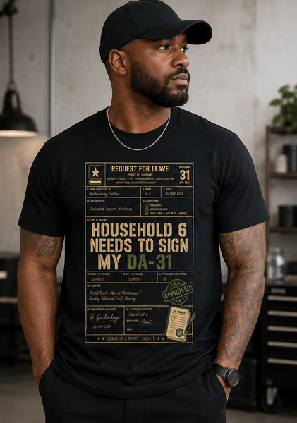 Household 6 Needs to Sign My DA-31 T-Shirt