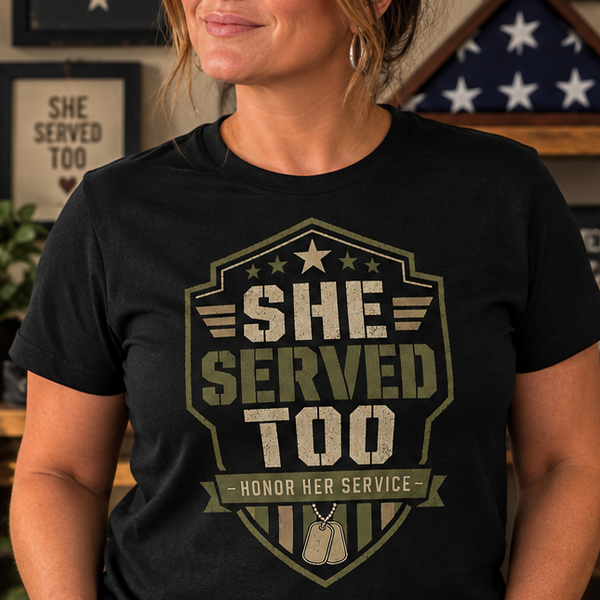 She Served Too - Women Veteran Honor T-Shirt