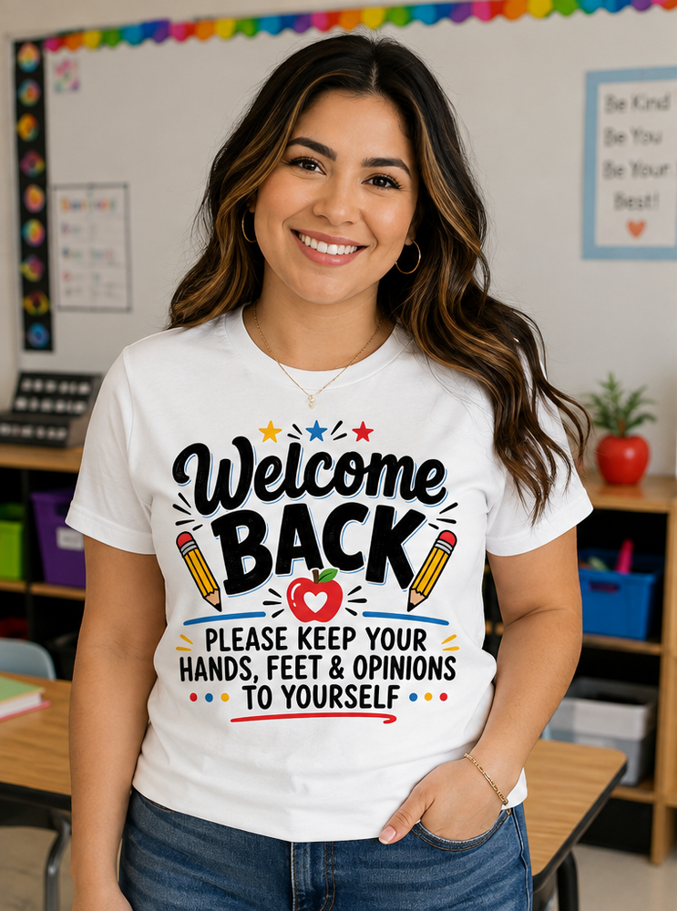 Welcome Back—Keep Your Hands, Feet & Opinions to Yourself Teacher T-Shirt