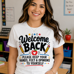 Welcome Back—Keep Your Hands, Feet & Opinions to Yourself Teacher T-Shirt