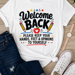 Welcome Back—Keep Your Hands, Feet & Opinions to Yourself Teacher T-Shirt
