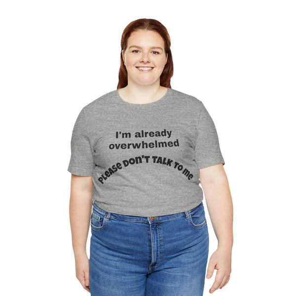 Please Don’t Talk To Me – Overwhelmed Tee