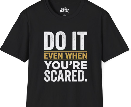 Do It Even When You're Scared Shirt